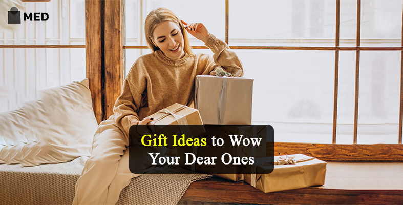 Gift Ideas to Wow Your Dear Ones
